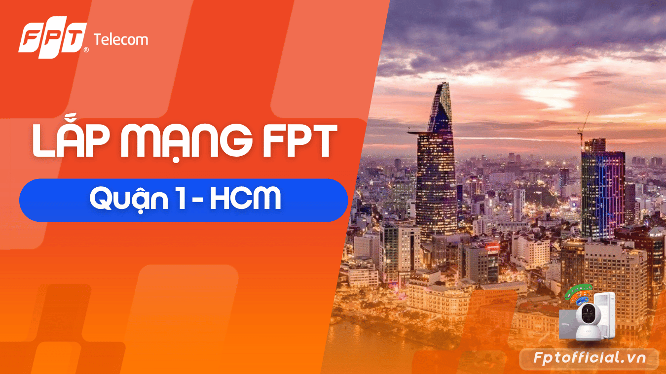 Lắp đặt Internet FPT Quận 1 | Bảng giá WiFi FPT nội thành HCM 1 lắp mạng fpt quận 1