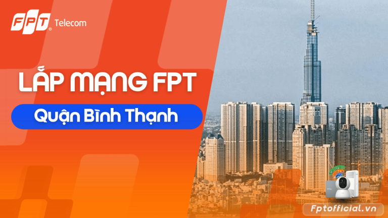 Lắp Mạng FPT Bình Thạnh – Internet WiFi 6, WiFi 7, Ưu đãi mới nhất