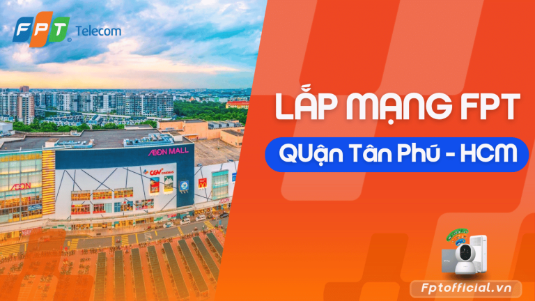Lắp đặt Mạng FPT Tân Phú 2026 | Ưu Đãi Đăng Ký Mỗi Ngày