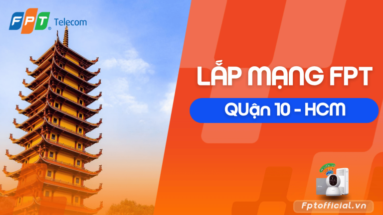 Lắp đặt Internet FPT Quận 10: Giá cước ưu đãi mới năm 2026