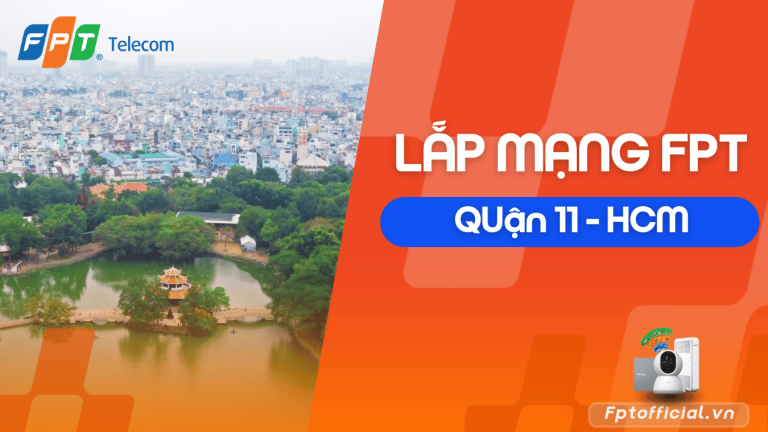 Lắp Mạng FPT Quận 11: Bảng Giá Internet WiFi 6, Combo Mới Nhất