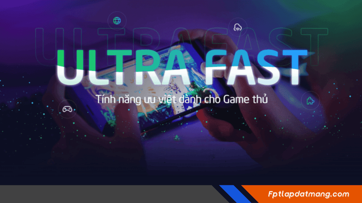 ultrafast gaming cua internet FPT