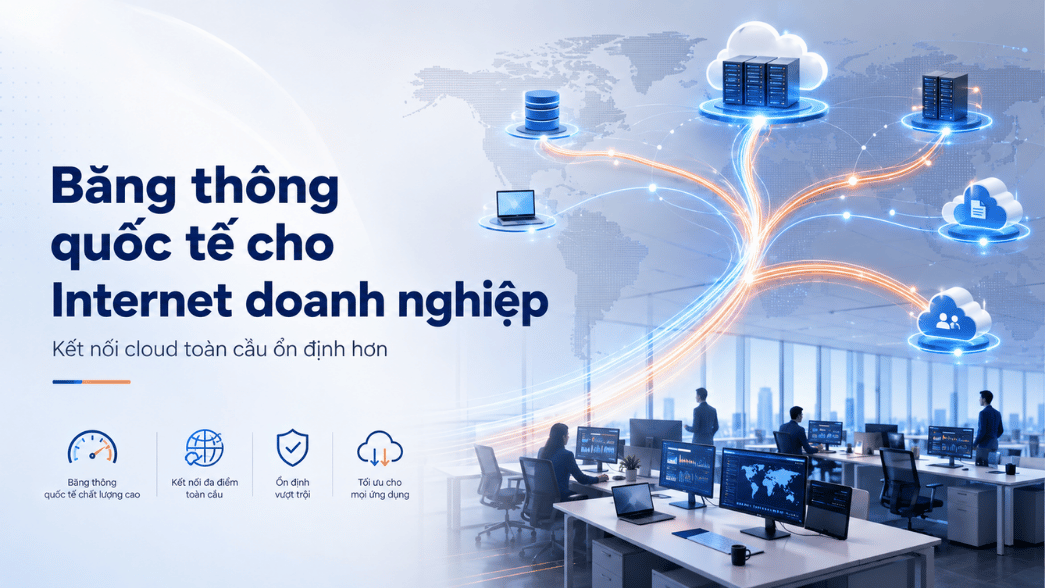 Gói Internet Doanh Nghiệp Khác Gì Gói Cá Nhân? 3 Băng Thông Quốc Tế Quan Trọng Với Doanh Nghiệp