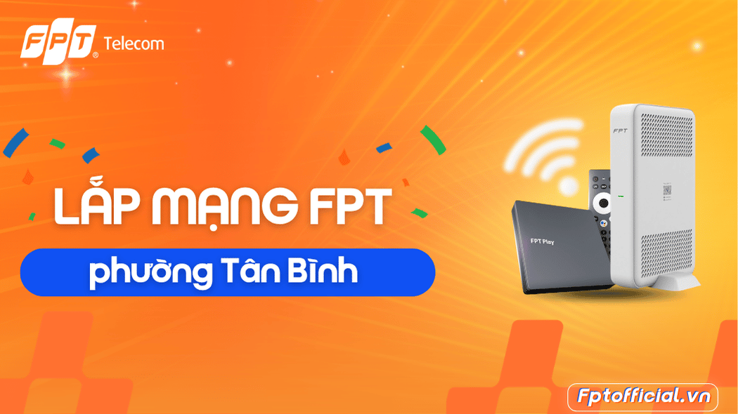 Lắp Mạng FPT Phường Tân Bình – Bảng Giá WiFi & Combo V.VIP 1 lắp mạng fpt phường tân bình